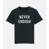 Mænd NEVER ENOUGH T-Shirts | Hip Trykfejl T-Shirt